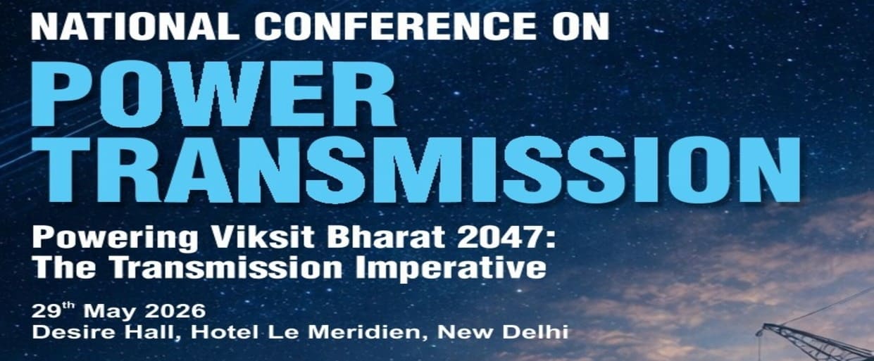National Conerence On Power Transmission on 29th May 2026 at Hotel Le Meridien, New Delhi.